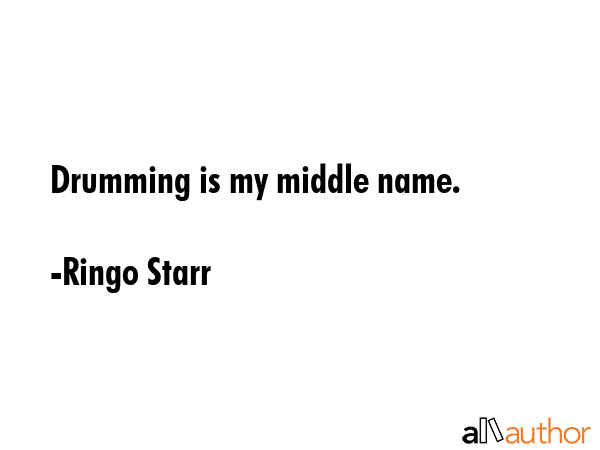 Drumming is my middle name. - Ringo Starr Quote GIF