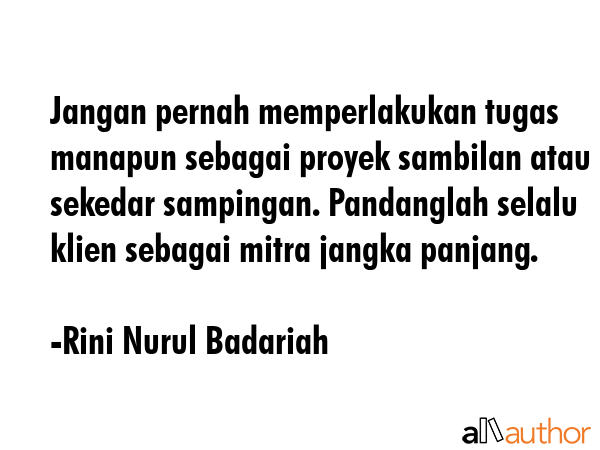 Jangan pernah memperlakukan tugas manapun sebagai proyek sambilan atau sekedar sampingan.... - Rini Nurul Badariah Quote GIF