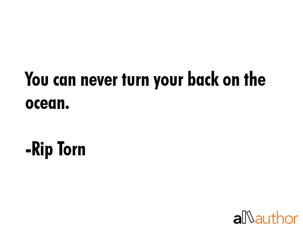 You can never turn your back on the ocean. - Rip Torn Quote GIF