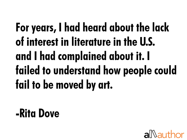 For years, I had heard about the lack of interest in literature in the U.S. and I had complained... - Rita Dove Quote GIF
