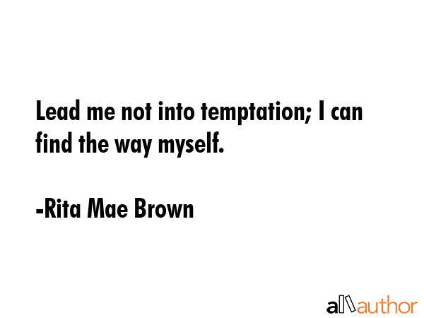 Lead me not into temptation; I can find the way myself. - Rita Mae Brown Quote GIF