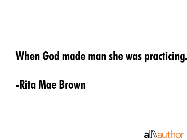 When God made man she was practicing. - Rita Mae Brown Quote GIF