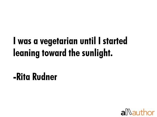 I was a vegetarian until I started leaning toward the sunlight. - Rita Rudner Quote GIF