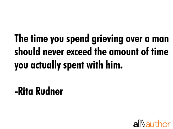 The time you spend grieving over a man should never exceed the amount of time you actually spent... - Rita Rudner Quote GIF