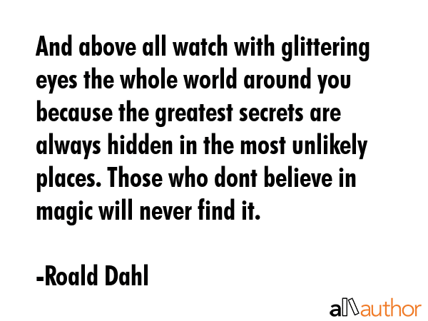 And above all watch with glittering eyes the whole world around you because the greatest secrets... - Roald Dahl Quote GIF