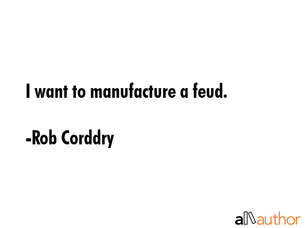 I want to manufacture a feud. - Rob Corddry Quote GIF