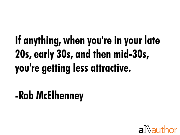 If anything, when you\