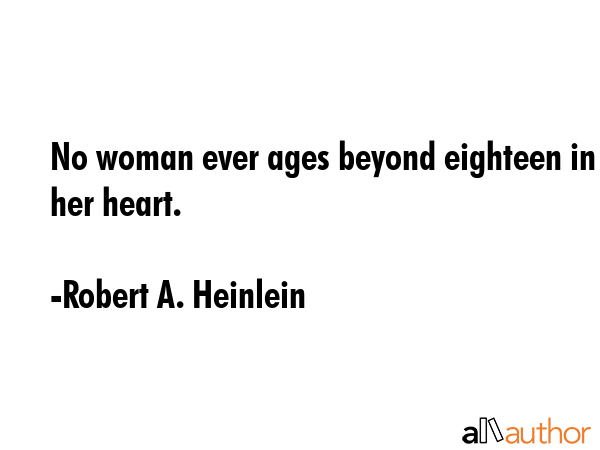No woman ever ages beyond eighteen in her heart. - Robert A. Heinlein Quote GIF