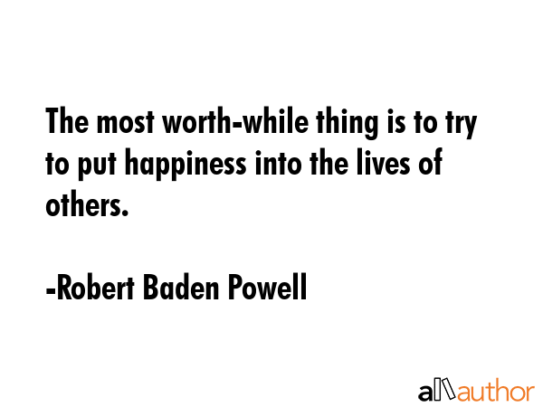 The most worth-while thing is to try to put happiness into the lives of others. - Robert Baden Powell Quote GIF