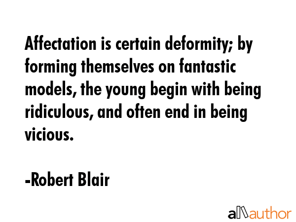 Affectation is certain deformity; by forming themselves on fantastic models, the young begin with... - Robert Blair Quote GIF