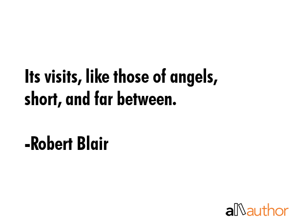 Its visits, like those of angels, short, and far between. - Robert Blair Quote GIF