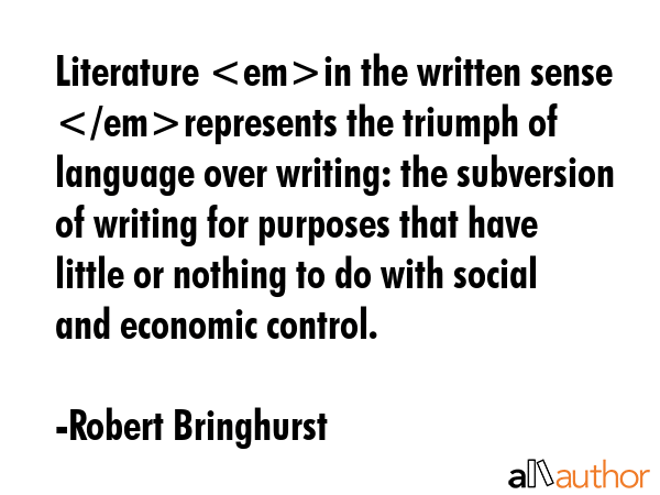 Literature in the written sense represents the triumph of language over writing: the subversion of... - Robert Bringhurst Quote GIF