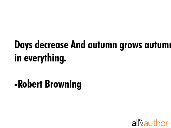 Days decrease And autumn grows autumn in everything. - Robert Browning Quote GIF