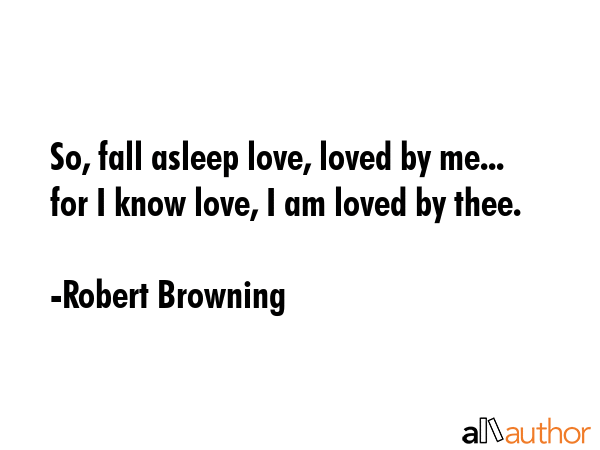So, fall asleep love, loved by me... for I know love, I am loved by thee. - Robert Browning Quote GIF