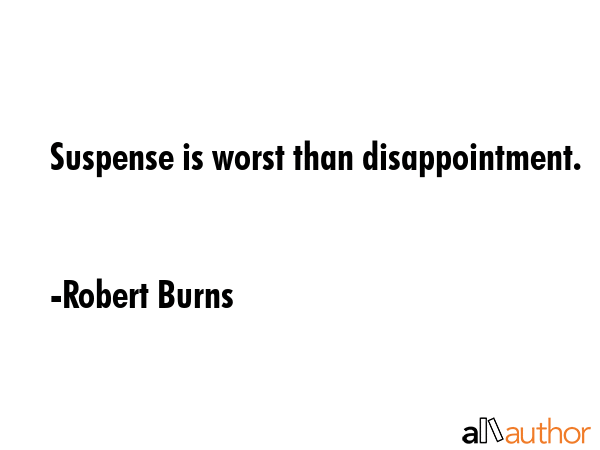 Suspense is worst than disappointment. - Robert Burns Quote GIF