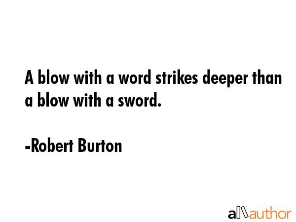 A blow with a word strikes deeper than a blow with a sword. - Robert Burton Quote GIF
