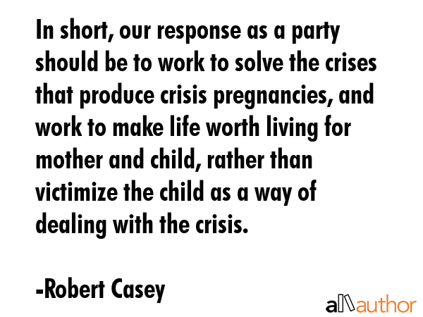 In short, our response as a party should be to work to solve the crises that produce crisis... - Robert Casey Quote GIF