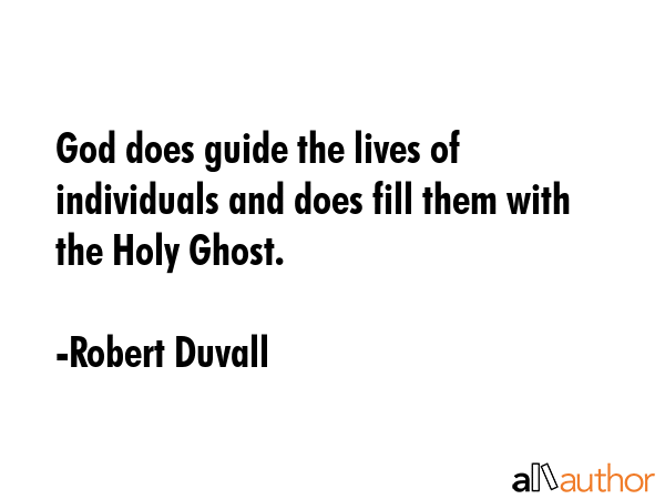 God does guide the lives of individuals and does fill them with the Holy Ghost. - Robert Duvall Quote GIF
