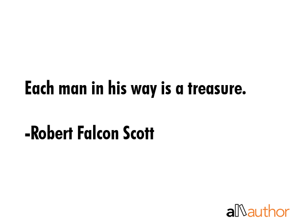 Each man in his way is a treasure. - Robert Falcon Scott Quote GIF