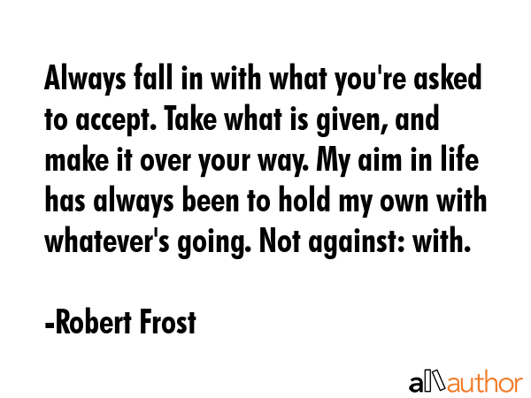 Always fall in with what you\