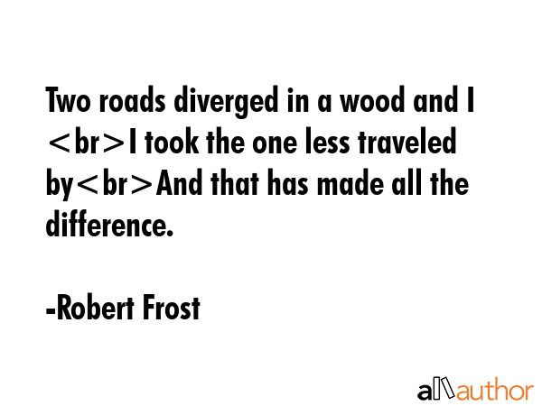 Two roads diverged in a wood and I I took the one less traveled byAnd that has made all the... - Robert Frost Quote GIF