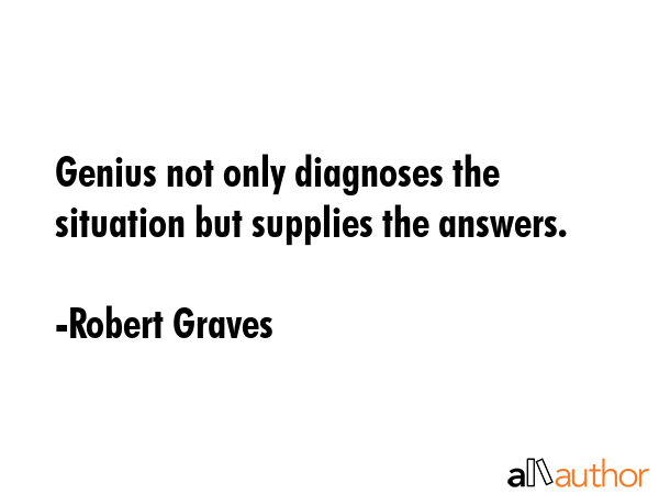 Genius not only diagnoses the situation but supplies the answers. - Robert Graves Quote GIF