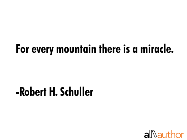 For every mountain there is a miracle. - Robert H. Schuller Quote GIF