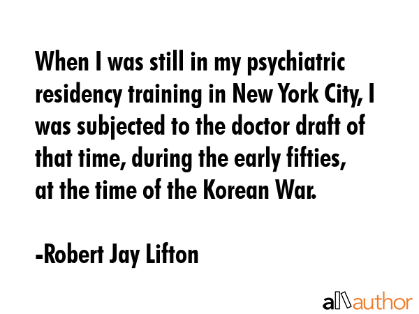 When I was still in my psychiatric residency training in New York City, I was subjected to the... - Robert Jay Lifton Quote GIF
