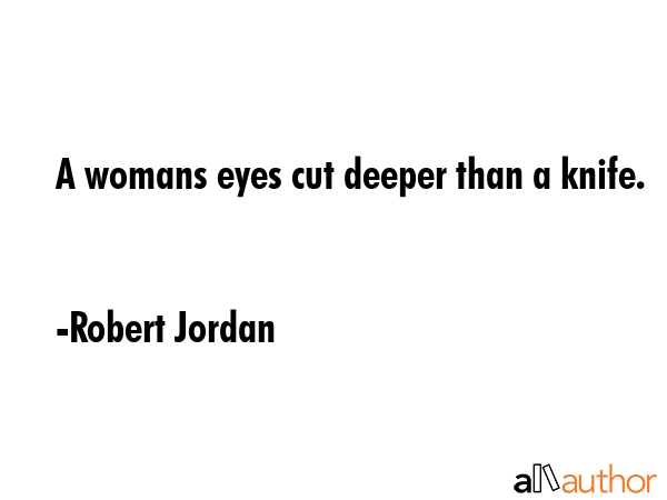 A womans eyes cut deeper than a knife. - Robert Jordan Quote GIF