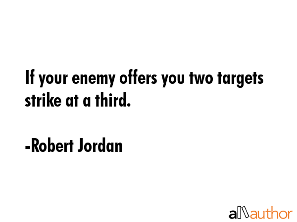 If your enemy offers you two targets strike at a third. - Robert Jordan Quote GIF