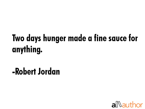 Two days hunger made a fine sauce for anything. - Robert Jordan Quote GIF