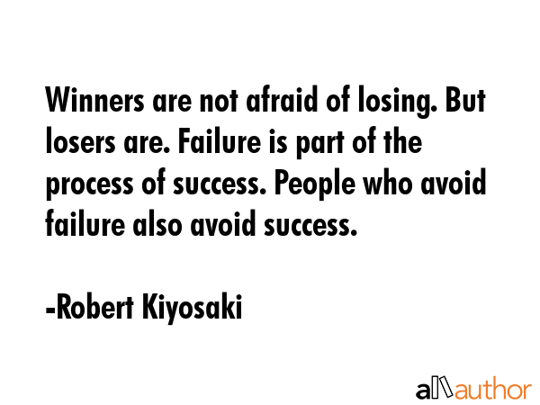 Winners are not afraid of losing. But losers are. Failure is part of the process of success. People... - Robert Kiyosaki Quote GIF