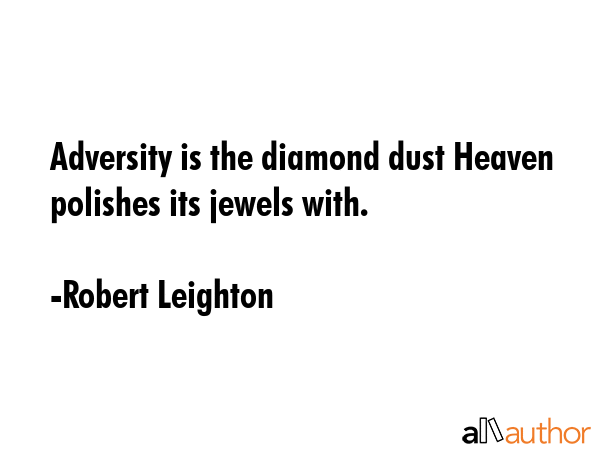 Adversity is the diamond dust Heaven polishes its jewels with. - Robert Leighton Quote GIF