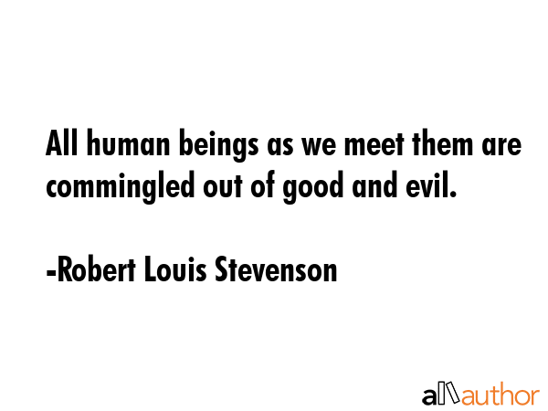 All human beings as we meet them are commingled out of good and evil. - Robert Louis Stevenson Quote GIF