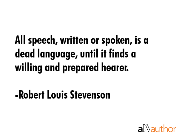 All speech, written or spoken, is a dead language, until it finds a willing and prepared hearer. - Robert Louis Stevenson Quote GIF