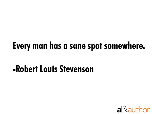 Every man has a sane spot somewhere. - Robert Louis Stevenson Quote GIF