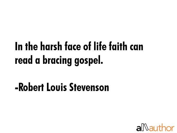 In the harsh face of life faith can read a bracing gospel. - Robert Louis Stevenson Quote GIF