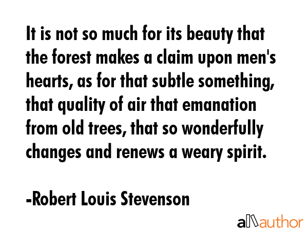It is not so much for its beauty that the forest makes a claim upon men\