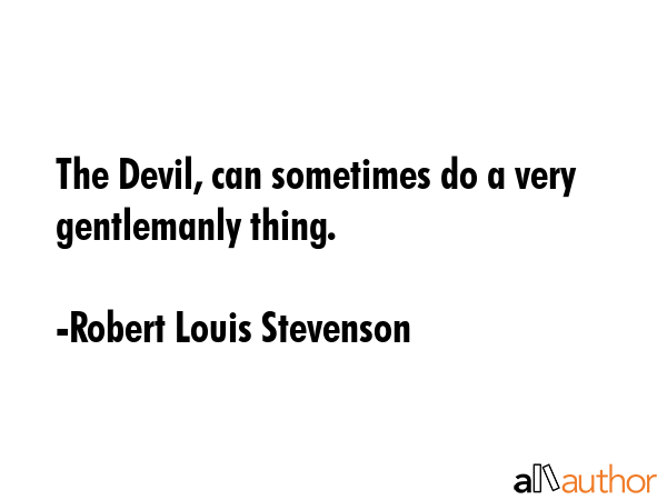 The Devil, can sometimes do a very gentlemanly thing. - Robert Louis Stevenson Quote GIF