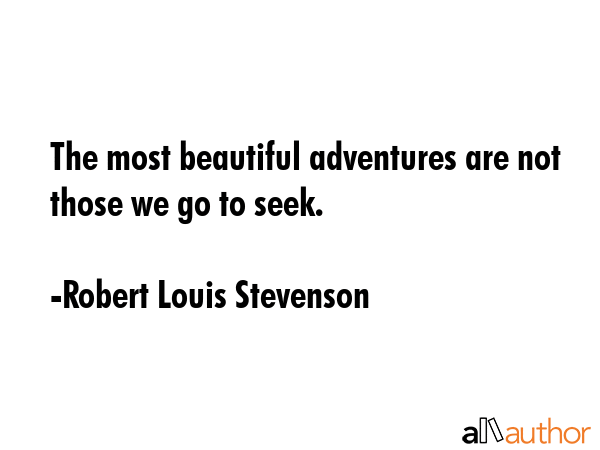 The most beautiful adventures are not those we go to seek. - Robert Louis Stevenson Quote GIF