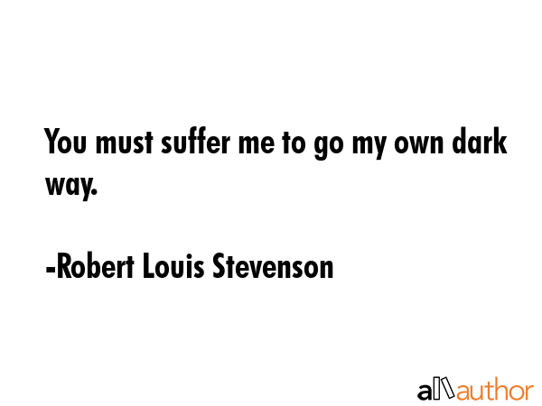 You must suffer me to go my own dark way. - Robert Louis Stevenson Quote GIF