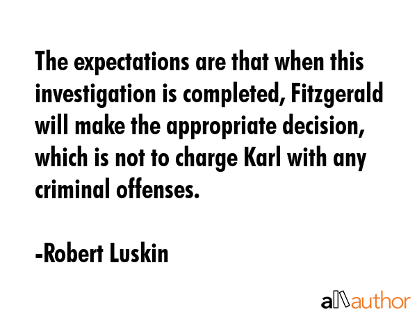 The expectations are that when this investigation is completed, Fitzgerald will make the... - Robert Luskin Quote GIF