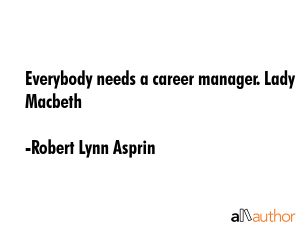Everybody needs a career manager. Lady Macbeth - Robert Lynn Asprin Quote GIF