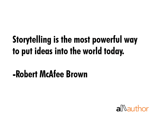 Storytelling is the most powerful way to put ideas into the world today. - Robert McAfee Brown Quote GIF