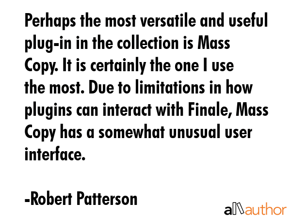 Perhaps the most versatile and useful plug-in in the collection is Mass Copy. It is certainly the... - Robert Patterson Quote GIF