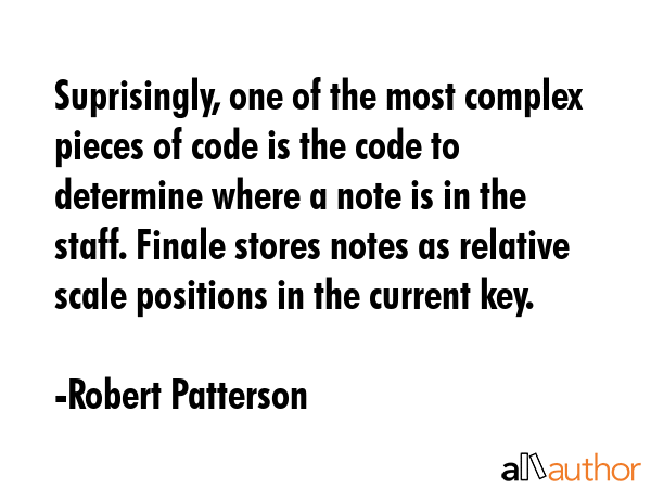 Suprisingly, one of the most complex pieces of code is the code to determine where a note is in the... - Robert Patterson Quote GIF