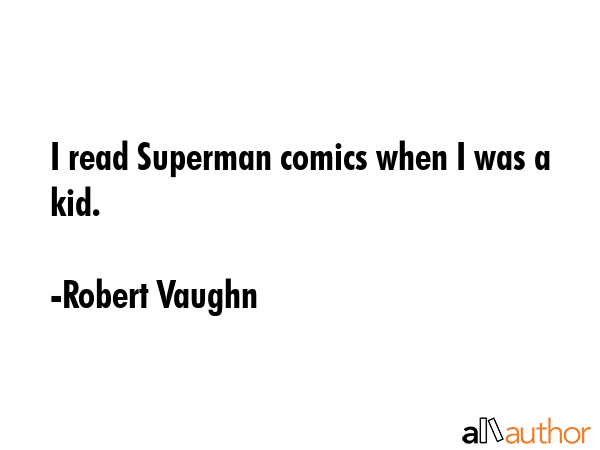 I read Superman comics when I was a kid. - Robert Vaughn Quote GIF