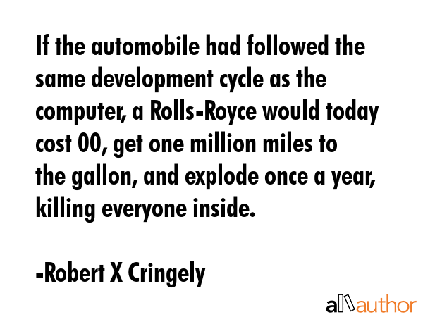 If the automobile had followed the same development cycle as the computer, a Rolls-Royce would... - Robert X Cringely Quote GIF