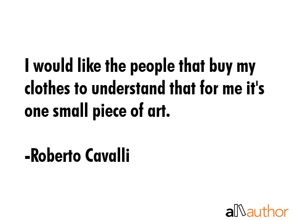 I would like the people that buy my clothes to understand that for me it\