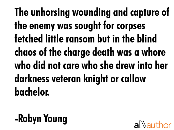 The unhorsing wounding and capture of the enemy was sought for corpses fetched little ransom but in... - Robyn Young Quote GIF